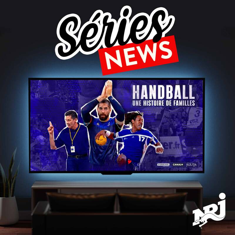 NRJ Séries News - "Handball, une histoire de familles": la folle histoire du han français à découvrir sur Canal + - Vendredi 21 Juin