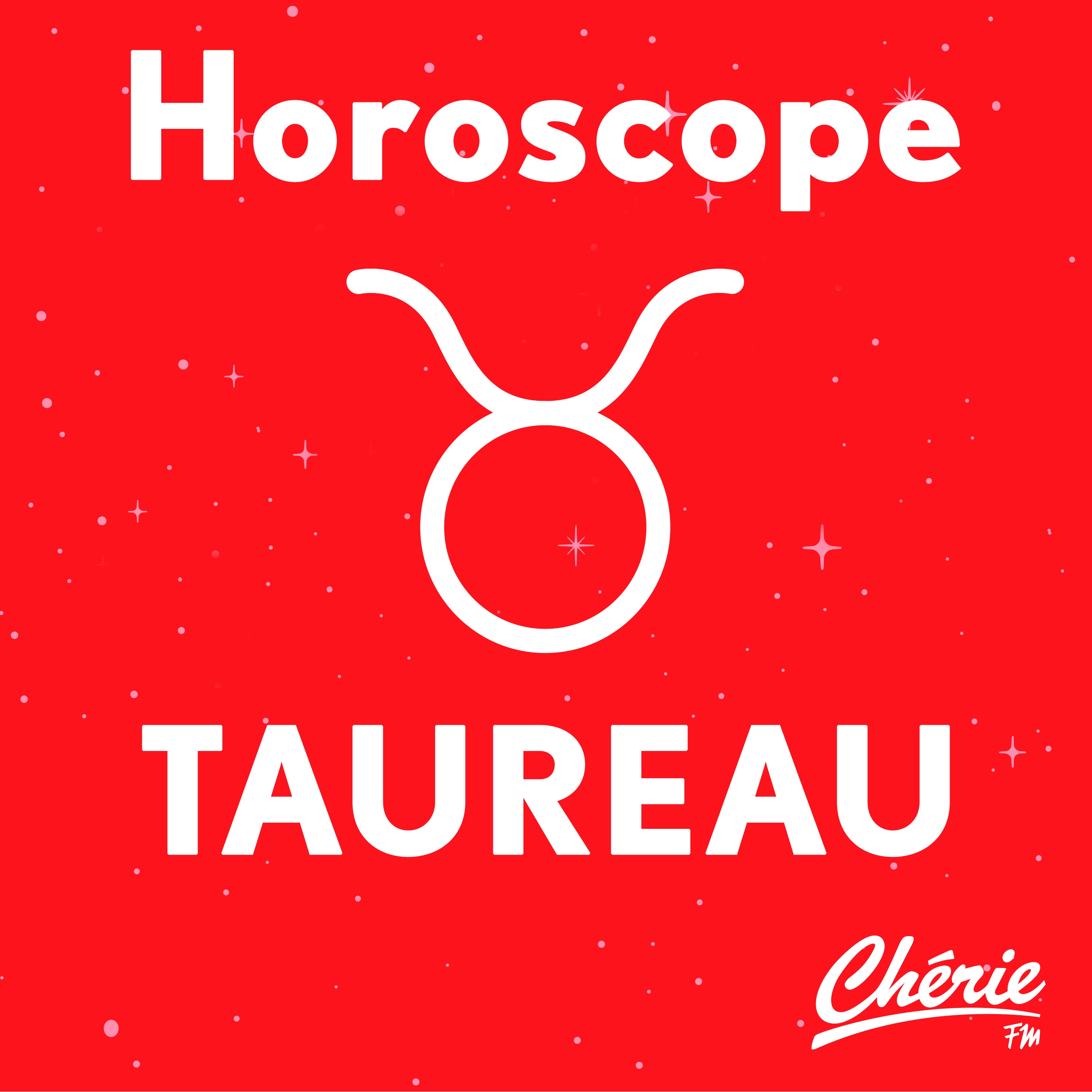 L'Horoscope CHERIE du TAUREAU